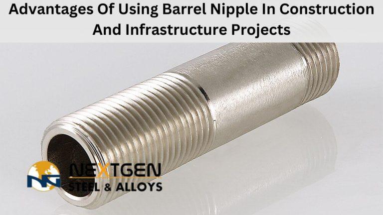 Advantages Of Using Barrel Nipple In Construction & Infrastructure Projects