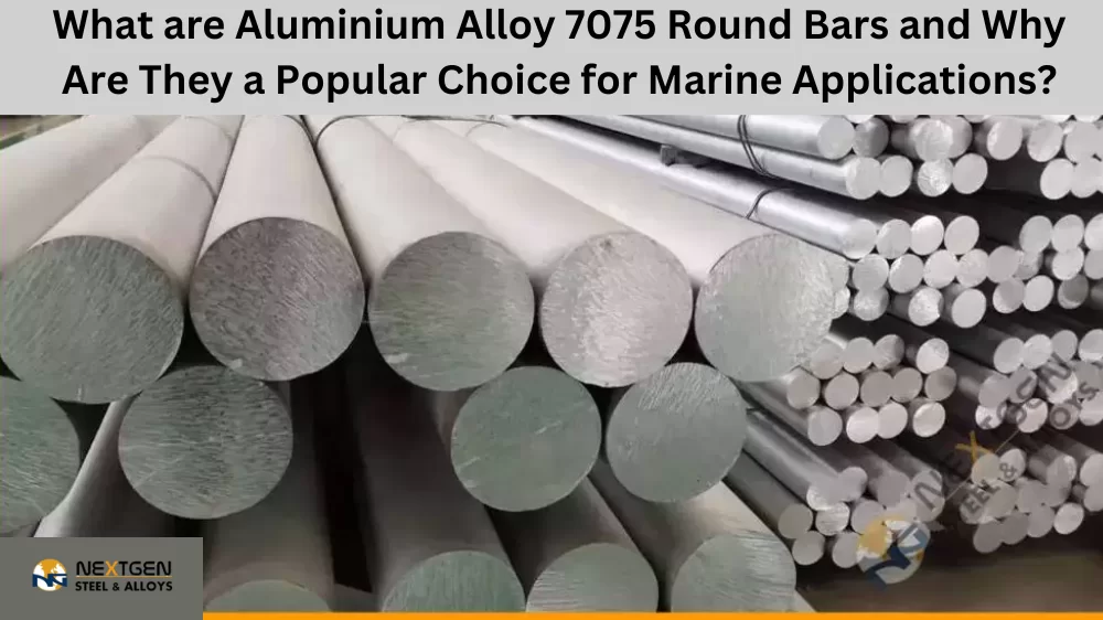 What are Aluminium Alloy 7075 Round Bars, and Why Are They a Popular Choice for Marine Applications?
