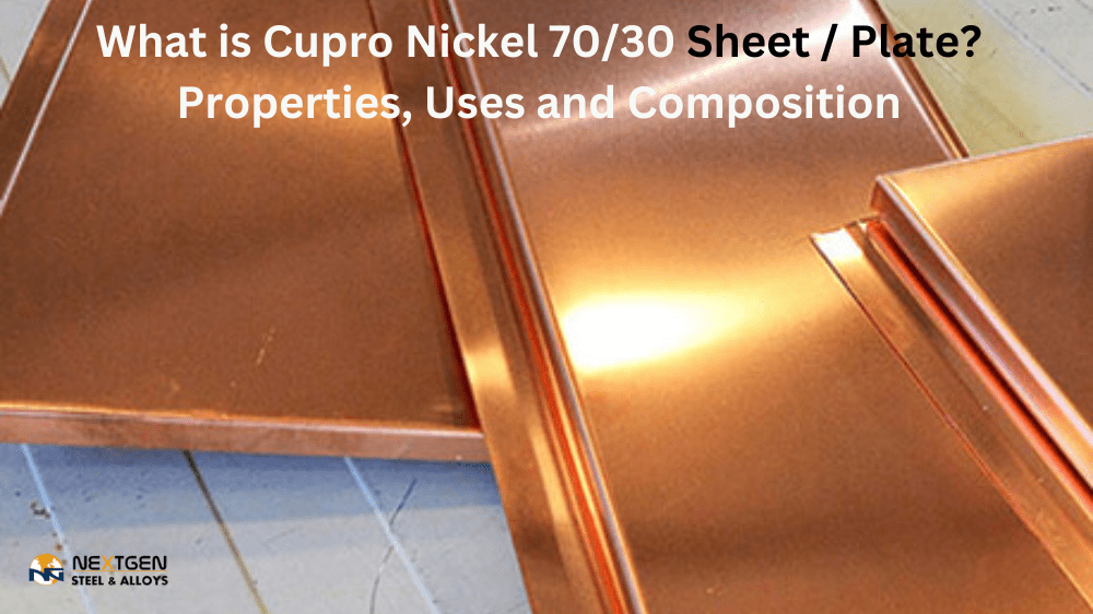 What is Cupro Nickel 70/30 Sheet / Plate? Properties, Uses and Composition